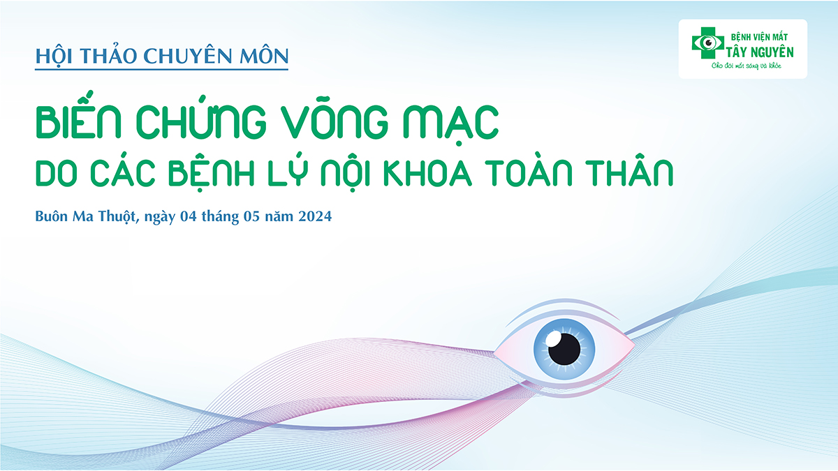 Hội thảo chuyên môn: Biến chứng võng mạc do các bệnh lý nội khoa toàn thân
